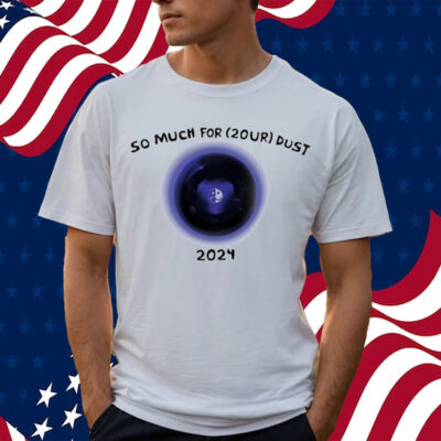 So Much For 2Our Dust 2024-Unisex T-Shirt