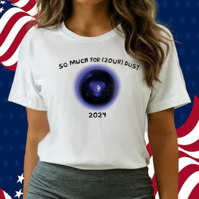 So Much For 2Our Dust 2024-Unisex T-Shirts