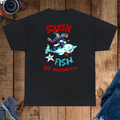 Squish The Fish Go Patriots T-Shirt