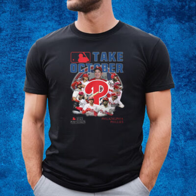 Take October 2023 Postseason Philadelphia Phillies T-Shirt