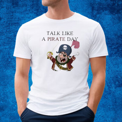 Talk Like A Pirate Day Pirate T-shirt