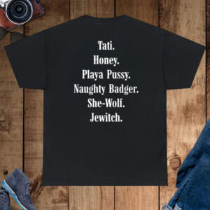 Tati Honey Playa Pussy Naughty Badger She-Wolf Jewitch Shirt