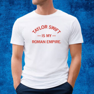 Taylor Is My Roman Empire T-Shirt