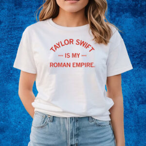 Taylor Is My Roman Empire T-Shirts