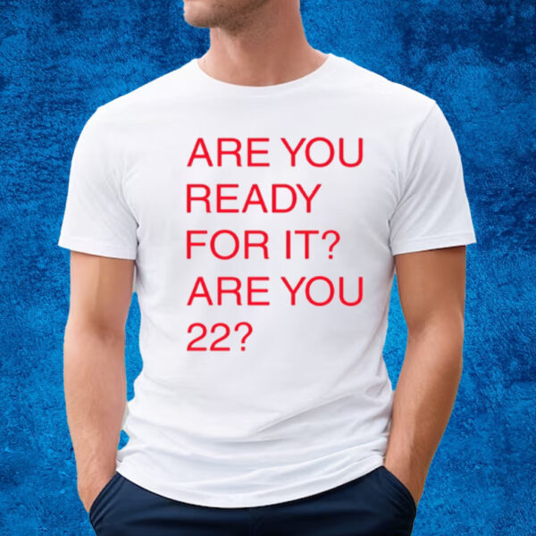 Taylor Swift Are You Ready For It For You 22 T-Shirt