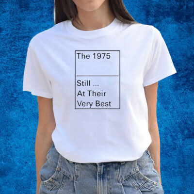 The 1975 Still At Their Very Best T-Shirts