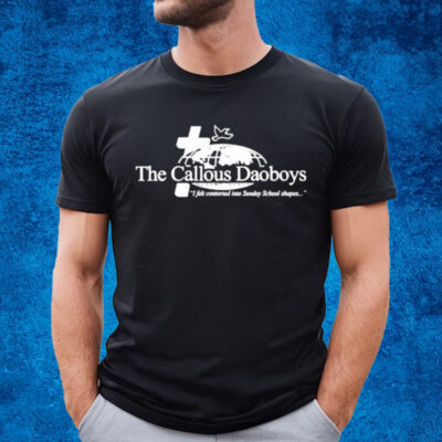 The Callous Daoboys The Callous Daoboys I Felt Contorted Into Sunday School Shapes Shirt