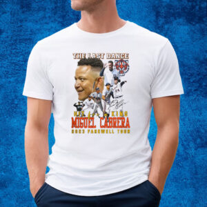 The Last Dance Hit For A King Miguel Cabrera 2023 Farewell Tour T-Shirt