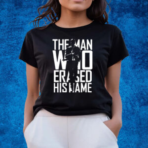 The Man Who Erased His Name Shirts