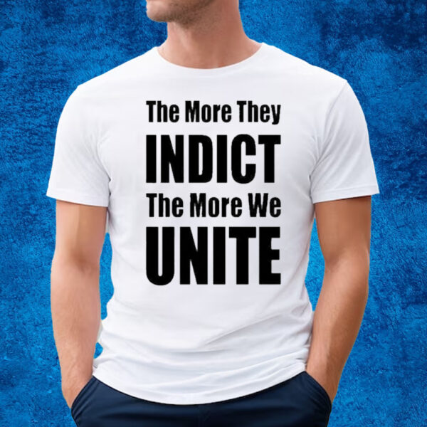 The More They Indict The More We Unite T-Shirt