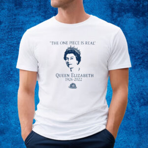 The One Piece Is Real Queen Elizabeth Shirt