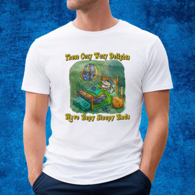 These Cozy Wozy Delights Have Eepy Sleep Ends Shirt