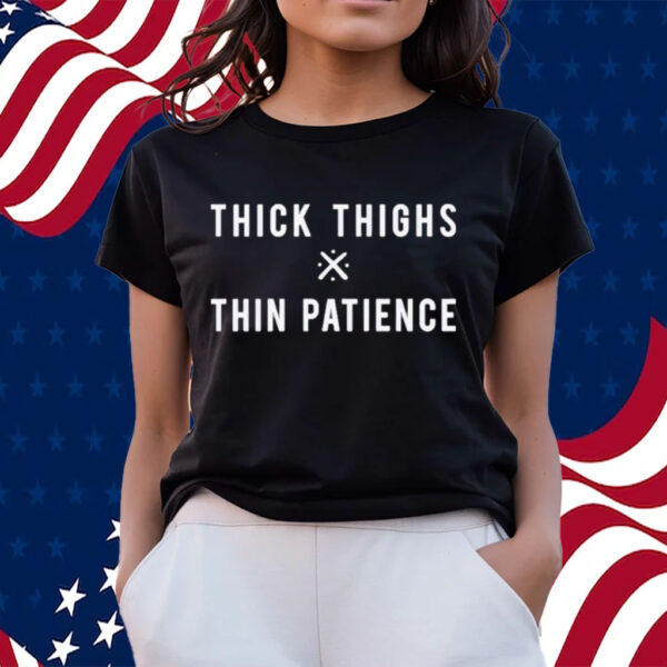 Thick Thighs X Thin Patience Shirts