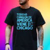 Todo Lo Chingon De America Viene De Chicago Shirt