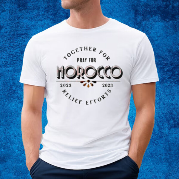 Together For Pray For Morocco Relief Effort 2023 Shirt