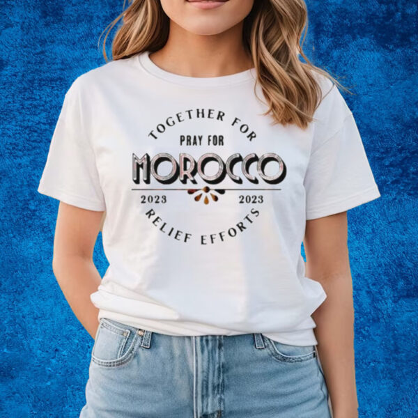 Together For Pray For Morocco Relief Effort 2023 Shirts