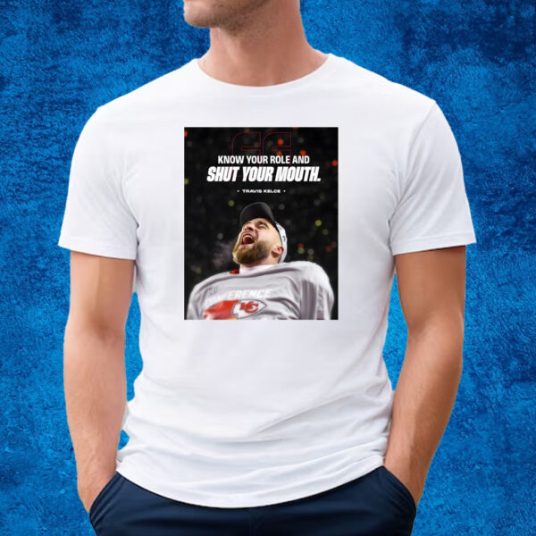 Travis Kelce Know Your Role And Shut Your Mouth T-Shirt