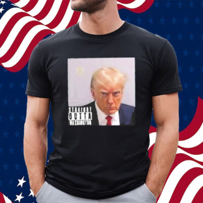 Trump Mug Shot Straight Outta Washington Trump 2024 Fulton County Jail Mugshots Shirt