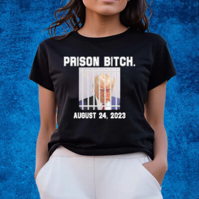 Trump Mugshot Prison Bitch August 24 2023 Shirts