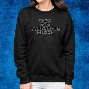 Uaw Vs Corporate Greed T-Shirt Sweatshirt