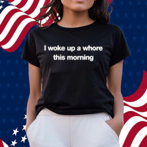 Uncle Johnny Found My I Woke Up A Whore This Morning Shirts