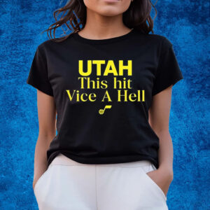 Utah This Hit Vice A Hell T-Shirts