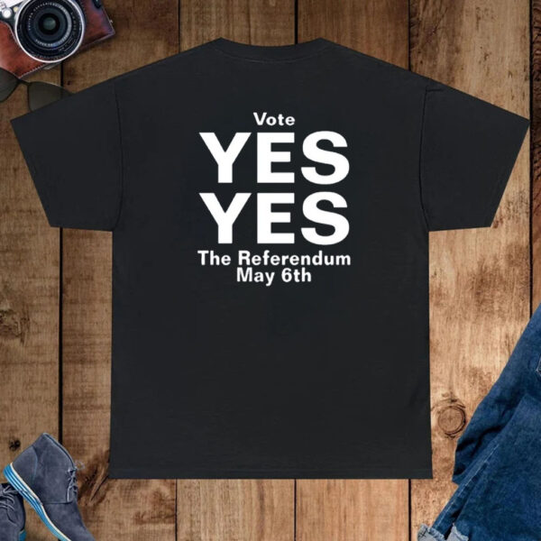 Vote Yes Yes The Referendum May 6Th T-Shirt