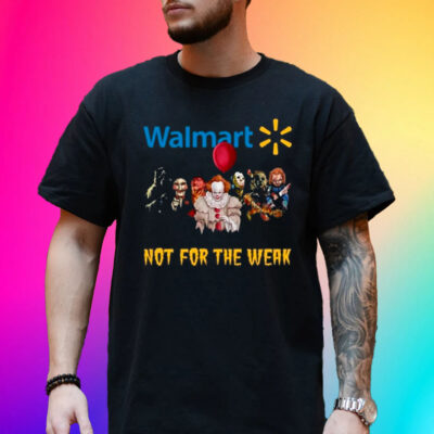 Walmart Not For The Weak Unisex T-Shirt