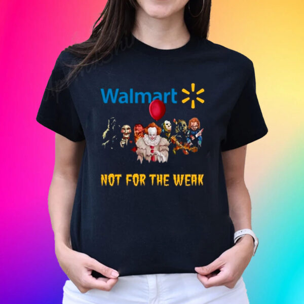 Walmart Not For The Weak Unisex T-Shirts