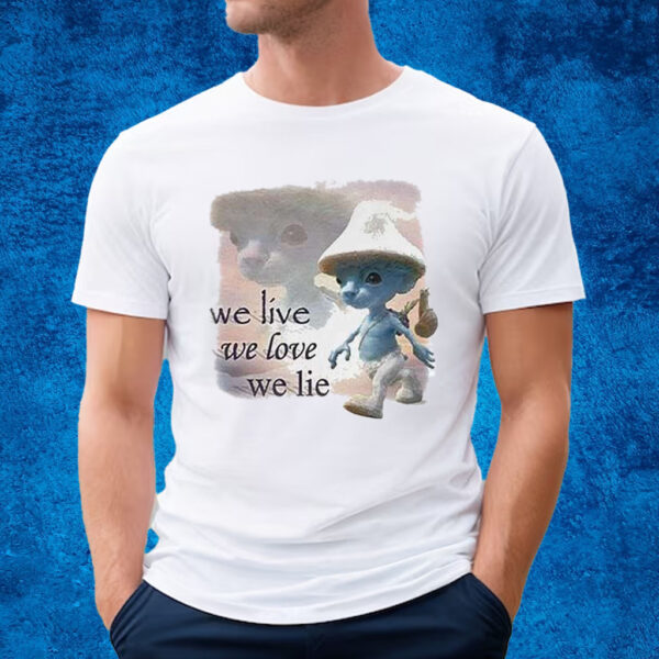 We Live We Love We Lie Smurf Shirt