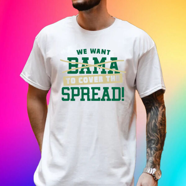 We Want To Cover The Spread Against Bama T-Shirt For South Florida College Fans