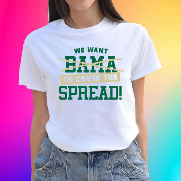 We Want To Cover The Spread Against Bama T-Shirts For South Florida College Fans