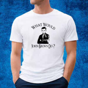 What Would John Brown Do T-Shirt