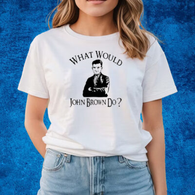 What Would John Brown Do T-Shirts