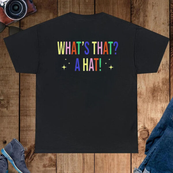 What’s That A Hat Shirt