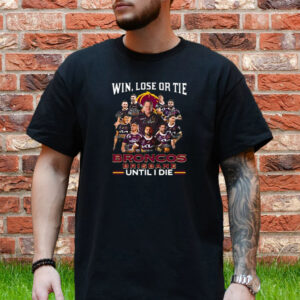 Win Lose Or Tie Brisbane Broncos Until I Die T-Shirt