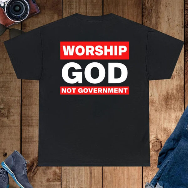 Worship God Not Government T-Shirt