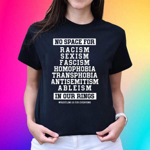 Wrestling Is For Everyone No Space For Racism Sexism Fascism Unisex Shirts