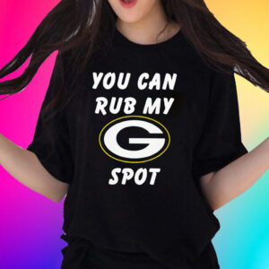 You Can Rub My Green Bay Packers Spot Shirts