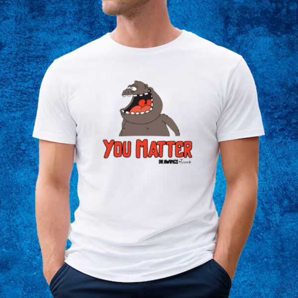 You Matter Drawings By Trent T-Shirt