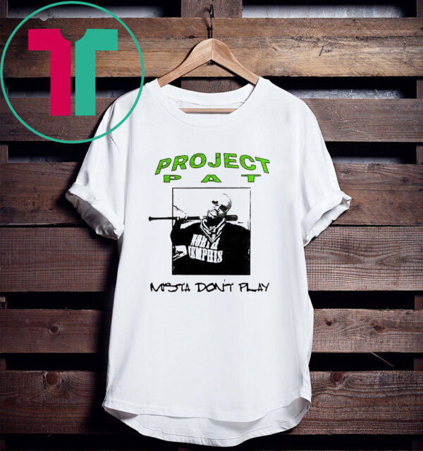 Project Pat Mista Don’t Play Shirts