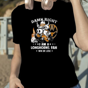 Damn Right Im A Texas Longhorns Fan Win Or Lose T Shirt