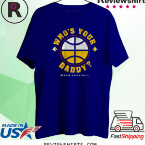 DENVER: WHO'S YOUR DADDY? 2023 SHIRT