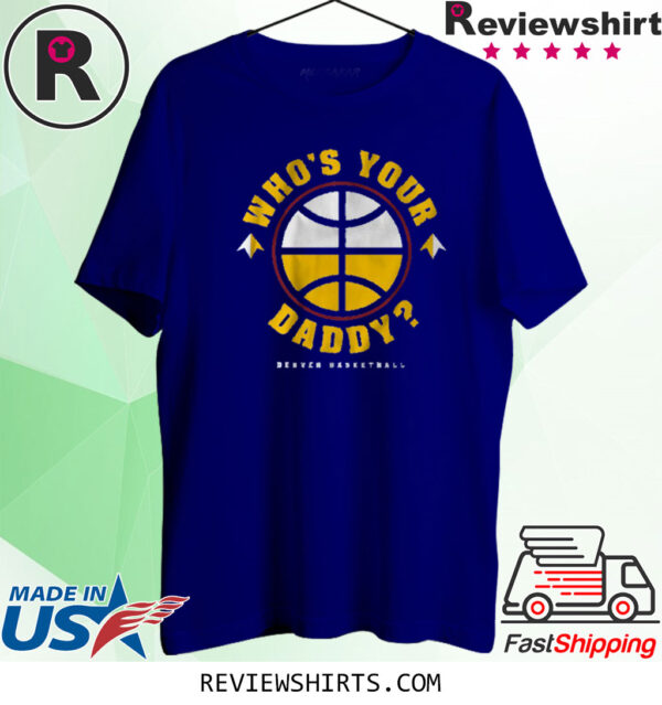 DENVER: WHO'S YOUR DADDY? 2023 SHIRT