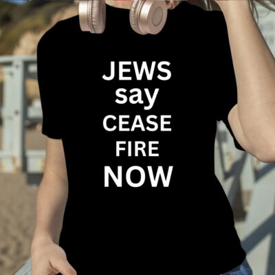 Jews Say Cease Fire Now T-Shirt