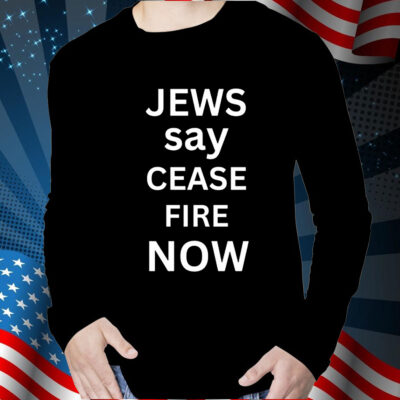 Jews Say Cease Fire Now T-Shirt