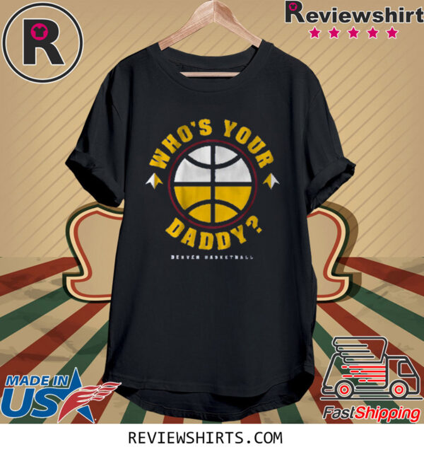 DENVER: WHO'S YOUR DADDY? 2023 SHIRT