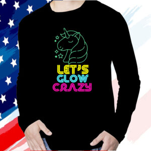 Let Glow Crazy Colorful Quote Colorful Tie Dye Unicorn Team T ShirtLet Glow Crazy Colorful Quote Colorful Tie Dye Unicorn Team T Shirt