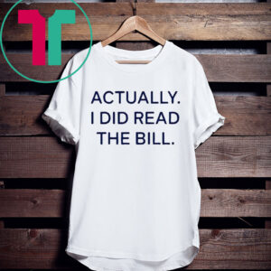 Actually I Did Read The Bill T Shirt