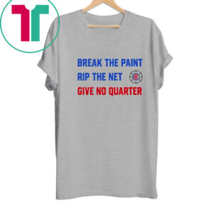 Break The Paint Rip The Net Give No Quarter Shirts